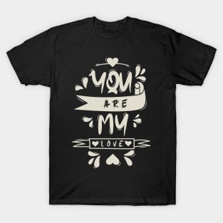 You Are My Love T-Shirt